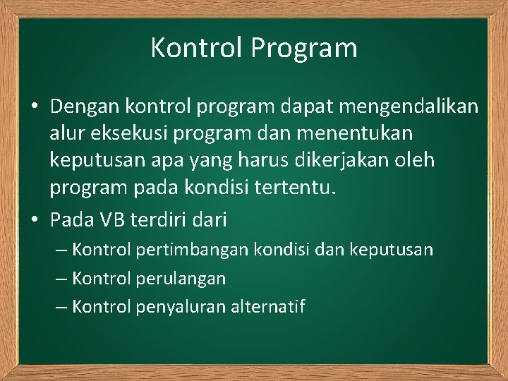 Kontrol Program • Dengan kontrol program dapat mengendalikan alur eksekusi program dan menentukan keputusan