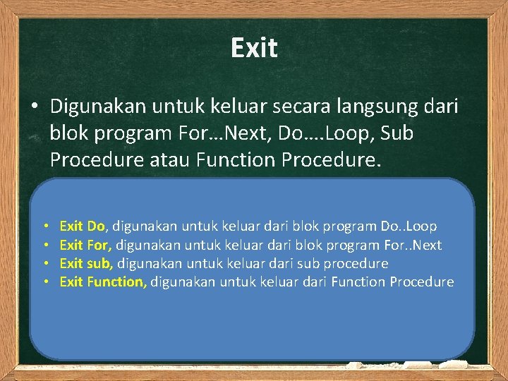 Exit • Digunakan untuk keluar secara langsung dari blok program For…Next, Do…. Loop, Sub