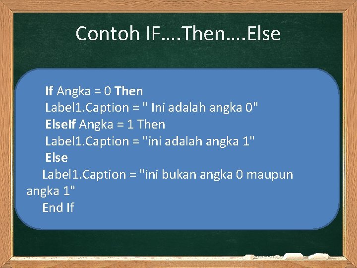 Contoh IF…. Then…. Else If Angka = 0 Then Label 1. Caption = "