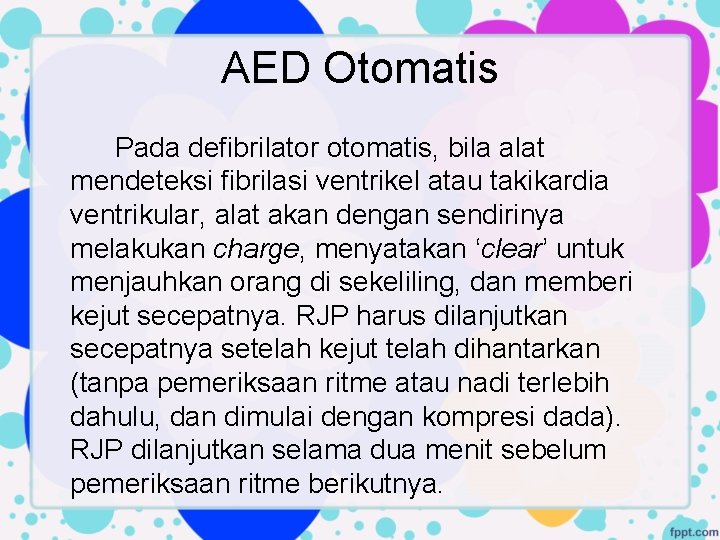AED Otomatis Pada defibrilator otomatis, bila alat mendeteksi fibrilasi ventrikel atau takikardia ventrikular, alat