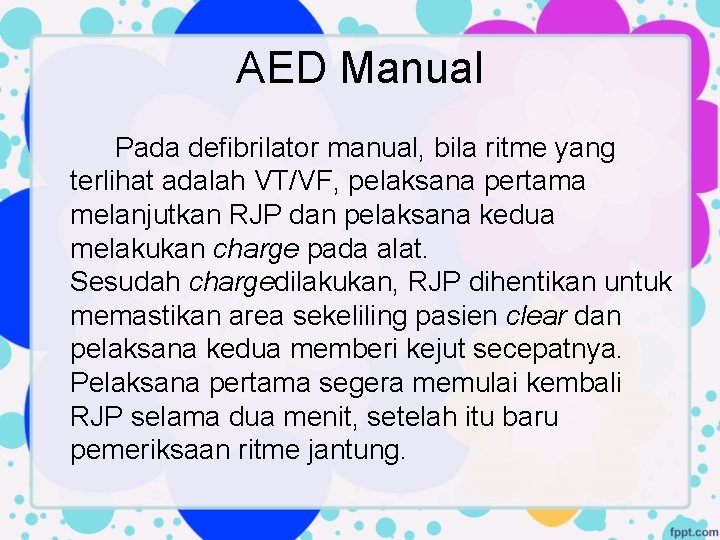 AED Manual Pada defibrilator manual, bila ritme yang terlihat adalah VT/VF, pelaksana pertama melanjutkan