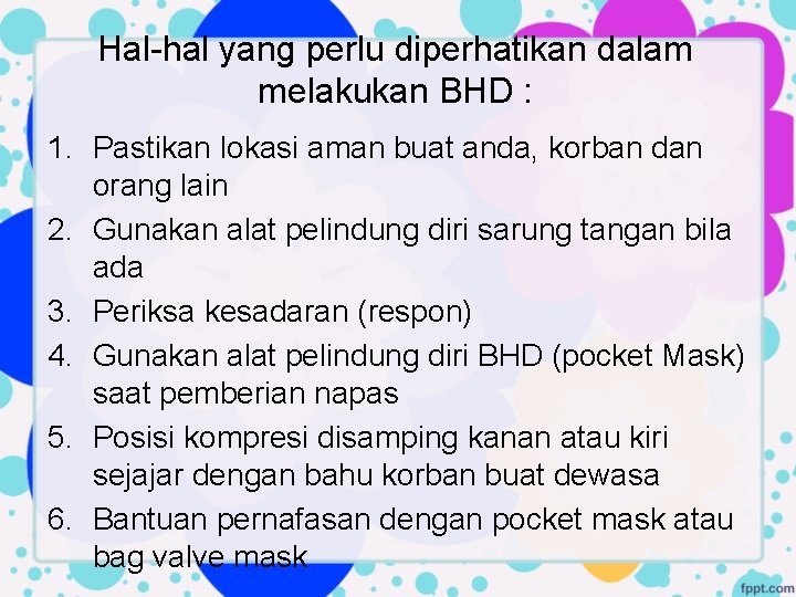 Hal-hal yang perlu diperhatikan dalam melakukan BHD : 1. Pastikan lokasi aman buat anda,