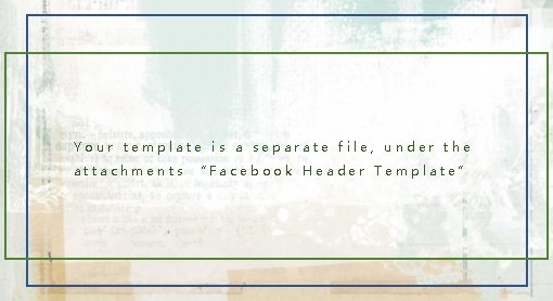 Your template is a separate file, under the attachments “Facebook Header Template” Your template is a separate file, under the attachments “Facebook Header Template”