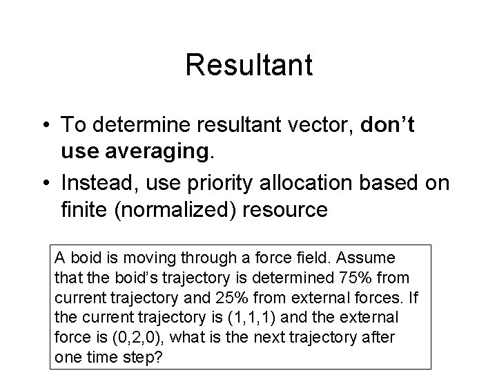 Resultant • To determine resultant vector, don’t use averaging. • Instead, use priority allocation