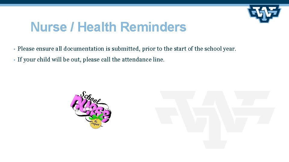 Nurse / Health Reminders • Please ensure all documentation is submitted, prior to the