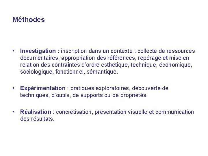 Méthodes • Investigation : inscription dans un contexte : collecte de ressources documentaires, appropriation