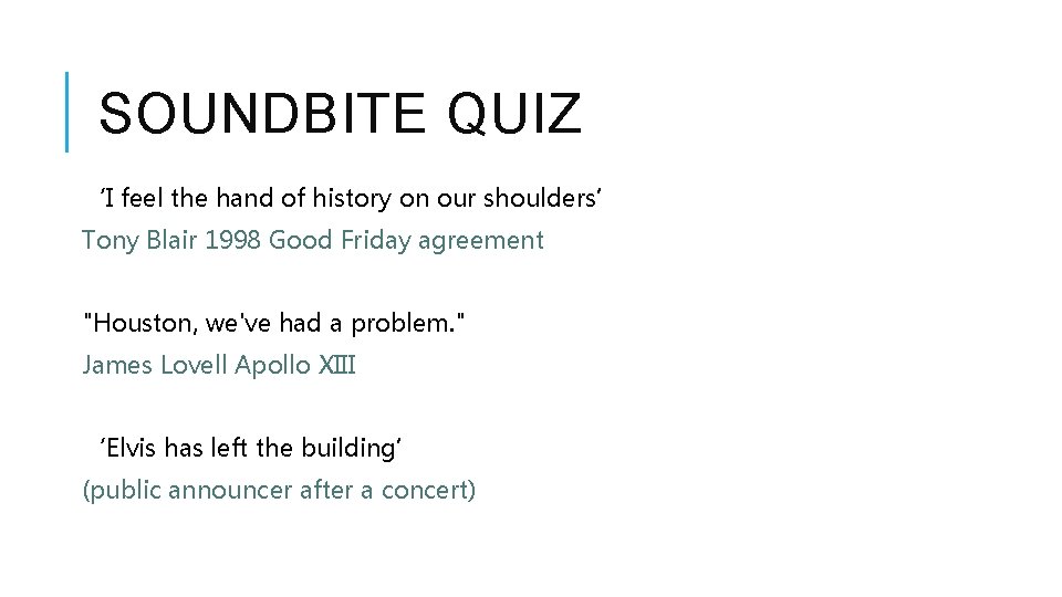 SOUNDBITE QUIZ ‘I feel the hand of history on our shoulders’ Tony Blair 1998
