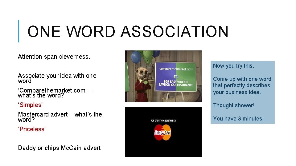 ONE WORD ASSOCIATION Attention span cleverness. Now you try this. Associate your idea with
