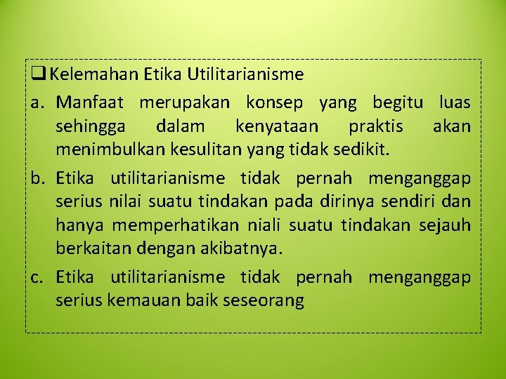 q Kelemahan Etika Utilitarianisme a. Manfaat merupakan konsep yang begitu luas sehingga dalam kenyataan