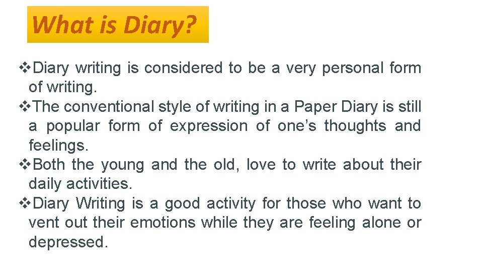 What is Diary? v. Diary writing is considered to be a very personal form