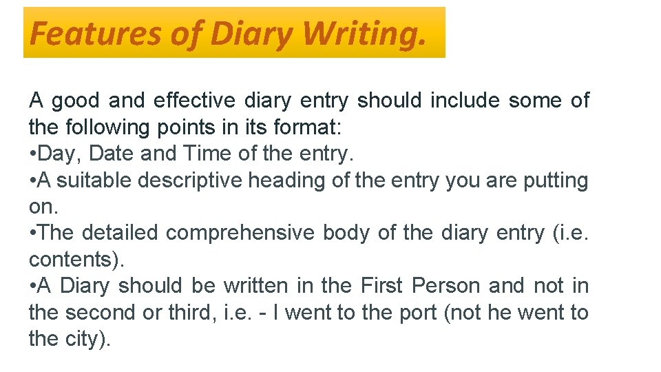 Features of Diary Writing. A good and effective diary entry should include some of