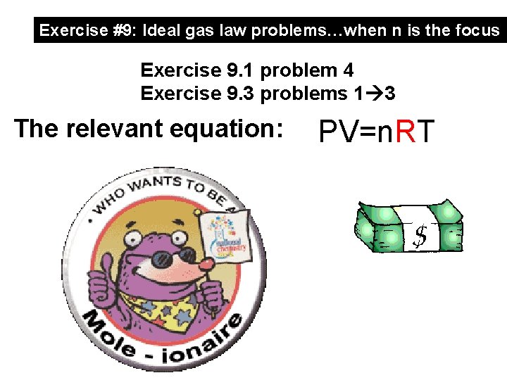 Exercise #9: Ideal gas law problems…when n is the focus Exercise 9. 1 problem