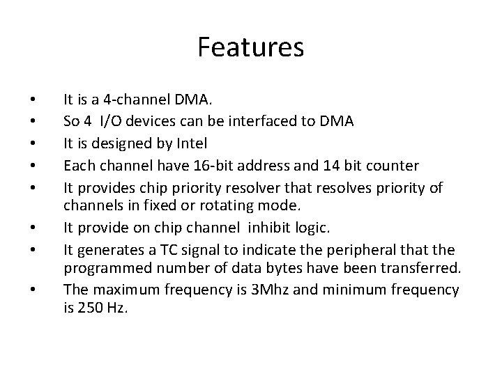 Features • • It is a 4 -channel DMA. So 4 I/O devices can