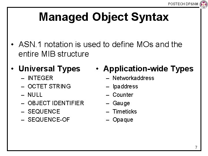 POSTECH DP&NM Lab Managed Object Syntax • ASN. 1 notation is used to define
