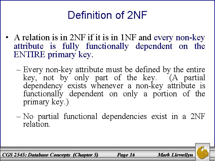 Definition of 2 NF • A relation is in 2 NF if it is