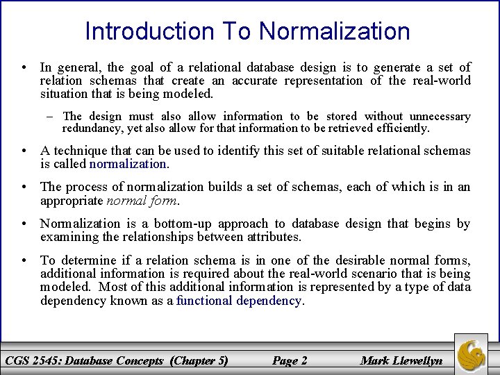 Introduction To Normalization • In general, the goal of a relational database design is