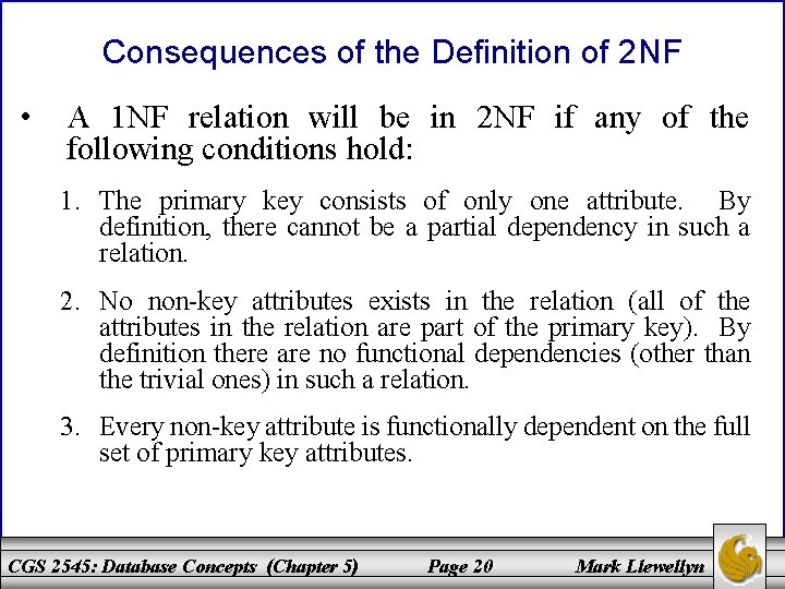 Consequences of the Definition of 2 NF • A 1 NF relation will be