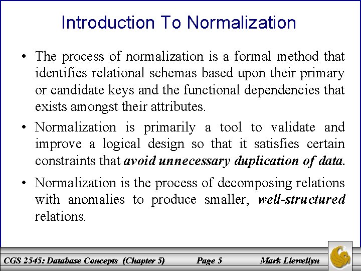 Introduction To Normalization • The process of normalization is a formal method that identifies