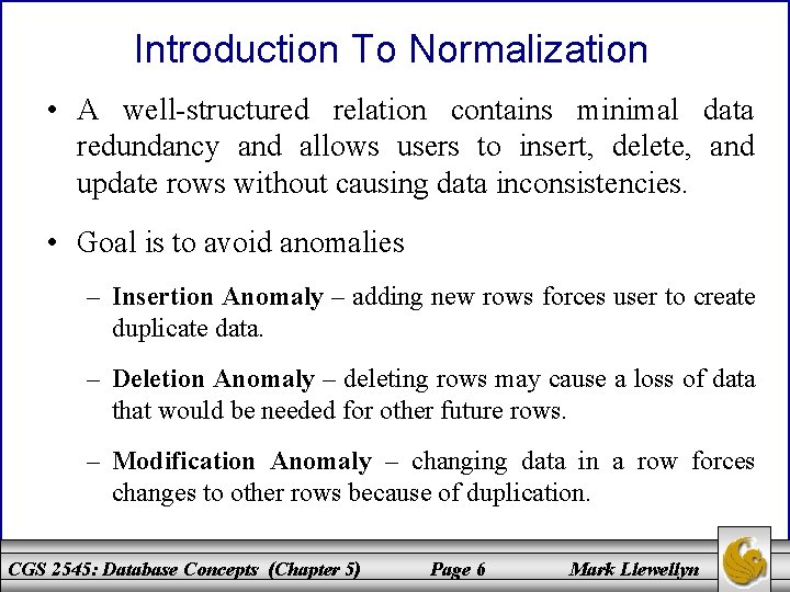 Introduction To Normalization • A well-structured relation contains minimal data redundancy and allows users