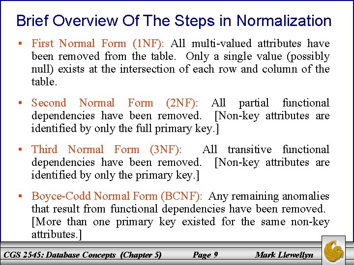 Brief Overview Of The Steps in Normalization • First Normal Form (1 NF): All