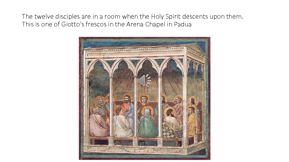 The twelve disciples are in a room when the Holy Spirit descents upon them.