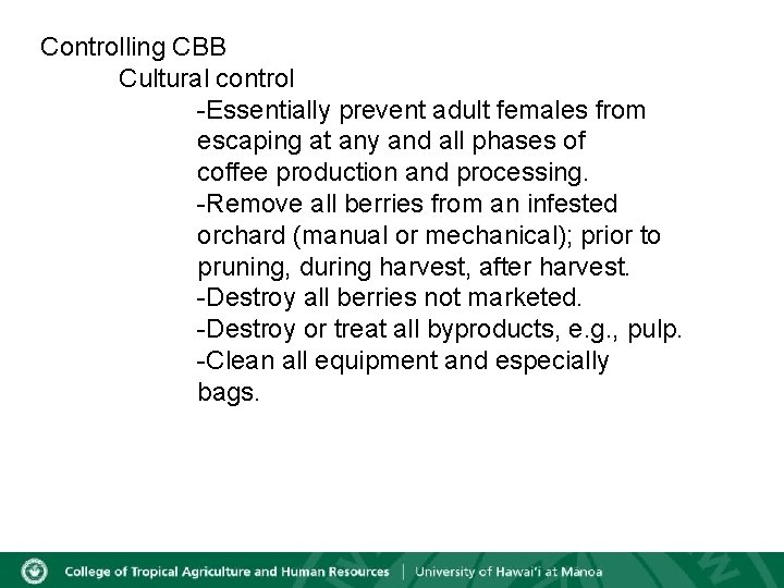 Controlling CBB Cultural control -Essentially prevent adult females from escaping at any and all