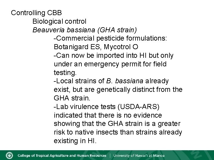 Controlling CBB Biological control Beauveria bassiana (GHA strain) -Commercial pesticide formulations: Botanigard ES, Mycotrol