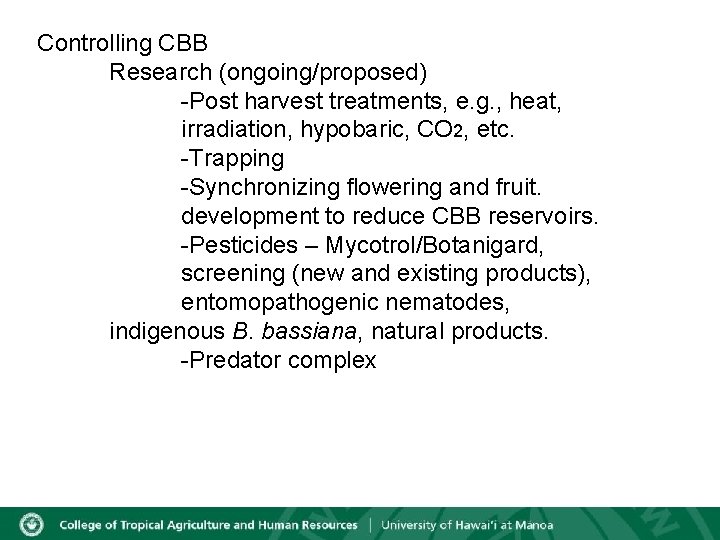 Controlling CBB Research (ongoing/proposed) -Post harvest treatments, e. g. , heat, irradiation, hypobaric, CO