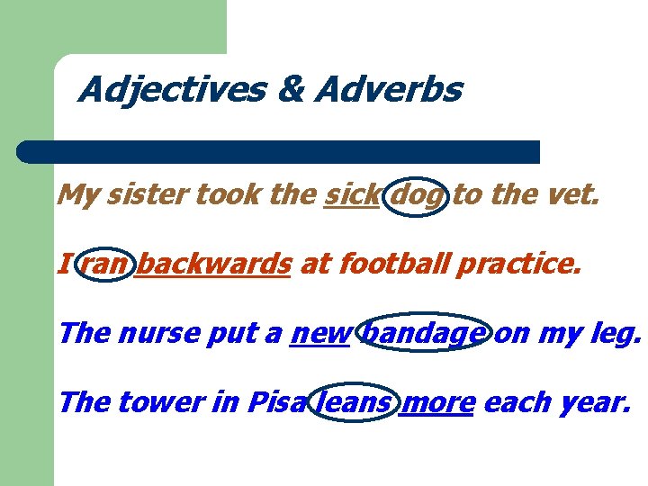 Adjectives & Adverbs My sister took the sick dog to the vet. I ran