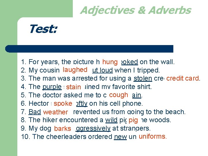 Adjectives & Adverbs Test: 1. For years, the picture hung crooked on the wall.