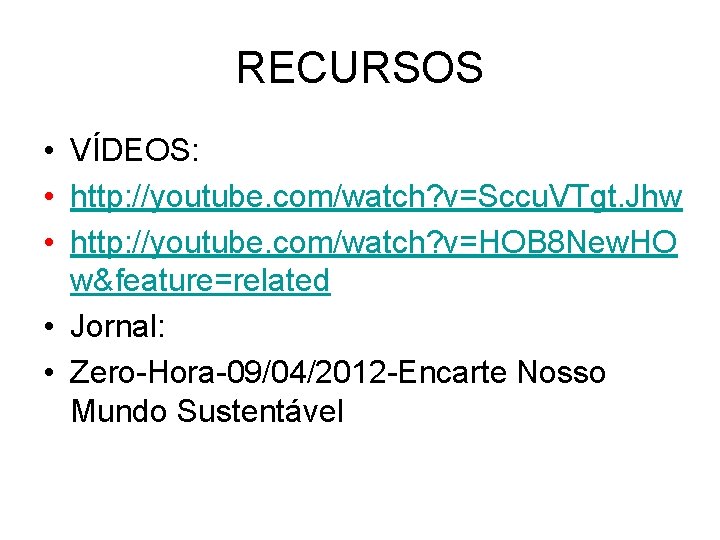 RECURSOS • VÍDEOS: • http: //youtube. com/watch? v=Sccu. VTgt. Jhw • http: //youtube. com/watch?