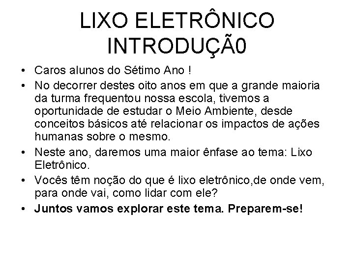 LIXO ELETRÔNICO INTRODUÇÃ0 • Caros alunos do Sétimo Ano ! • No decorrer destes