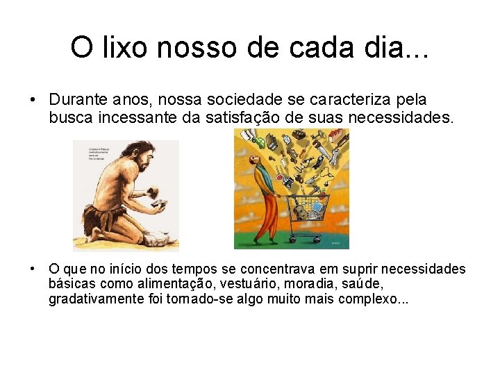 O lixo nosso de cada dia. . . • Durante anos, nossa sociedade se