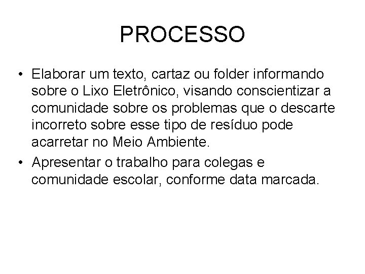 PROCESSO • Elaborar um texto, cartaz ou folder informando sobre o Lixo Eletrônico, visando