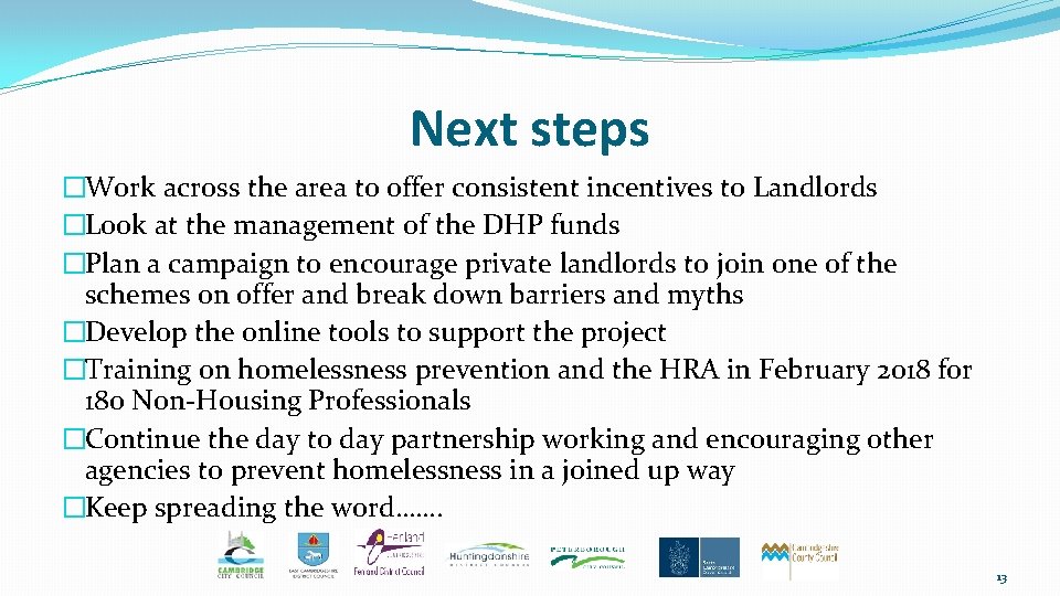 Next steps �Work across the area to offer consistent incentives to Landlords �Look at