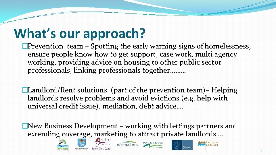 What’s our approach? �Prevention team – Spotting the early warning signs of homelessness, ensure