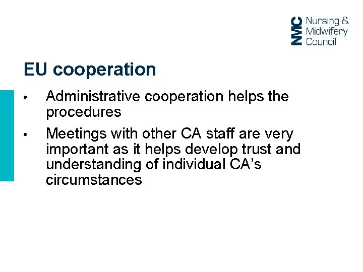 EU cooperation • • Administrative cooperation helps the procedures Meetings with other CA staff