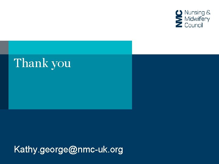Thank you Kathy. george@nmc-uk. org 