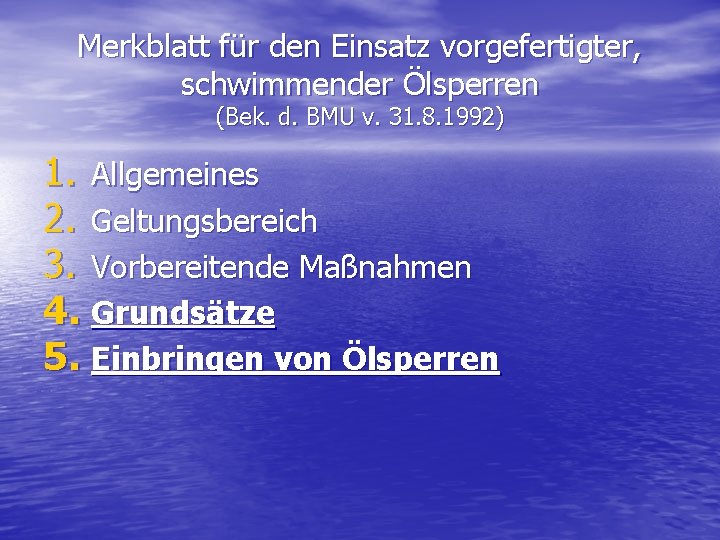 Merkblatt für den Einsatz vorgefertigter, schwimmender Ölsperren (Bek. d. BMU v. 31. 8. 1992)