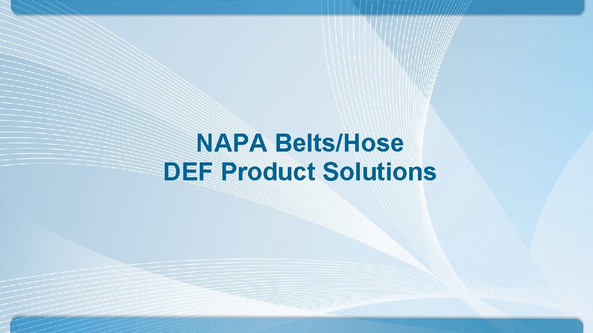 NAPA Belts/Hose DEF Product Solutions NAPA Belts/Hose DEF Product Solutions