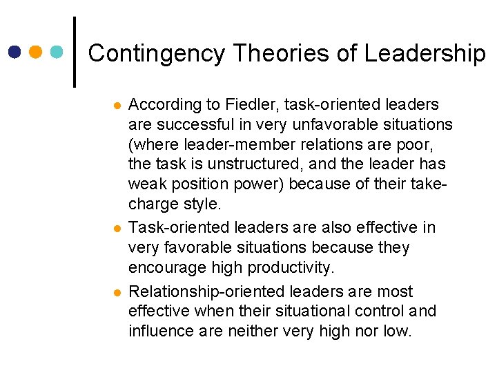 Contingency Theories of Leadership l l l According to Fiedler, task-oriented leaders are successful