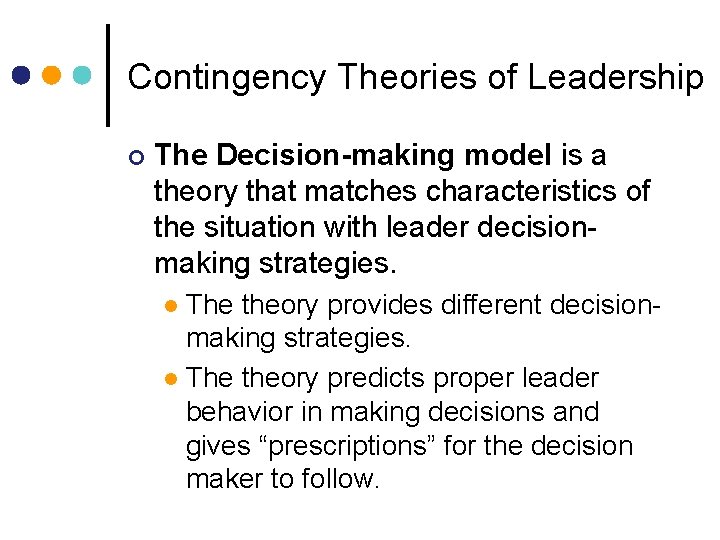 Contingency Theories of Leadership ¢ The Decision-making model is a theory that matches characteristics