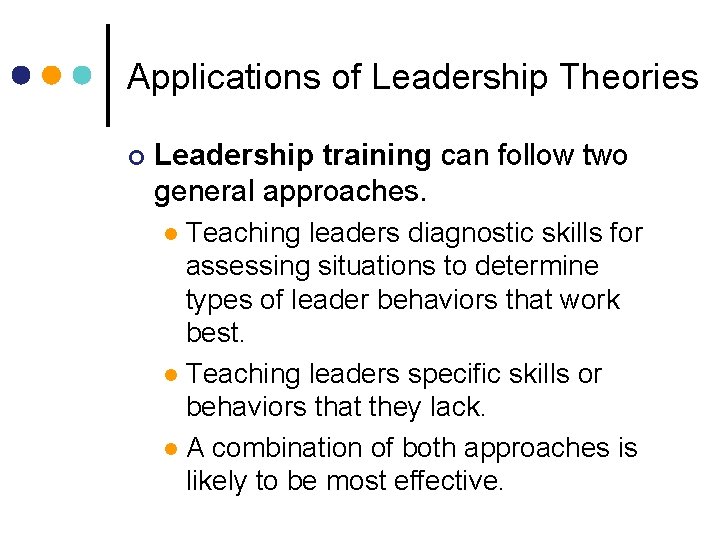 Applications of Leadership Theories ¢ Leadership training can follow two general approaches. Teaching leaders