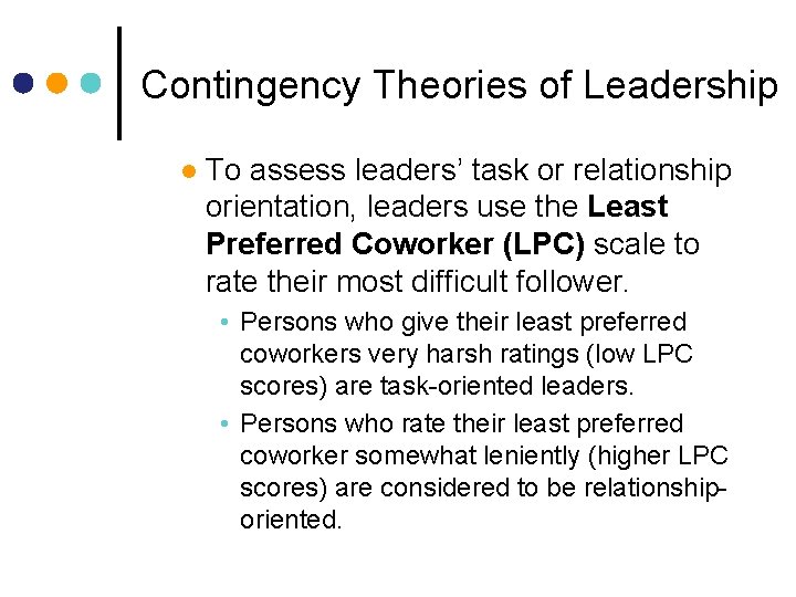 Contingency Theories of Leadership l To assess leaders’ task or relationship orientation, leaders use