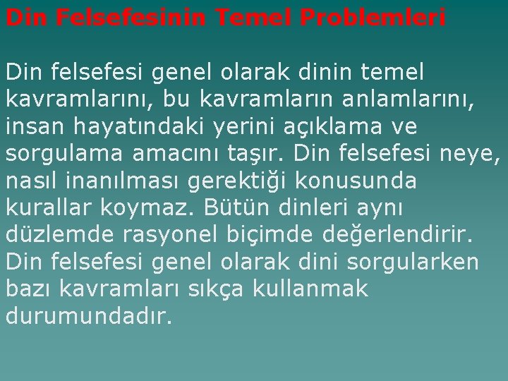 Din Felsefesinin Temel Problemleri Din felsefesi genel olarak dinin temel kavramlarını, bu kavramların anlamlarını,