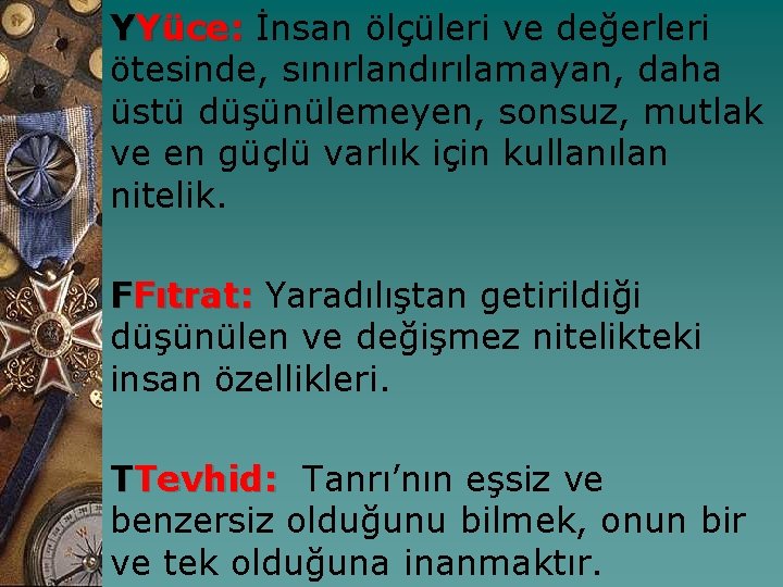 YYüce: İnsan ölçüleri ve değerleri ötesinde, sınırlandırılamayan, daha üstü düşünülemeyen, sonsuz, mutlak ve en