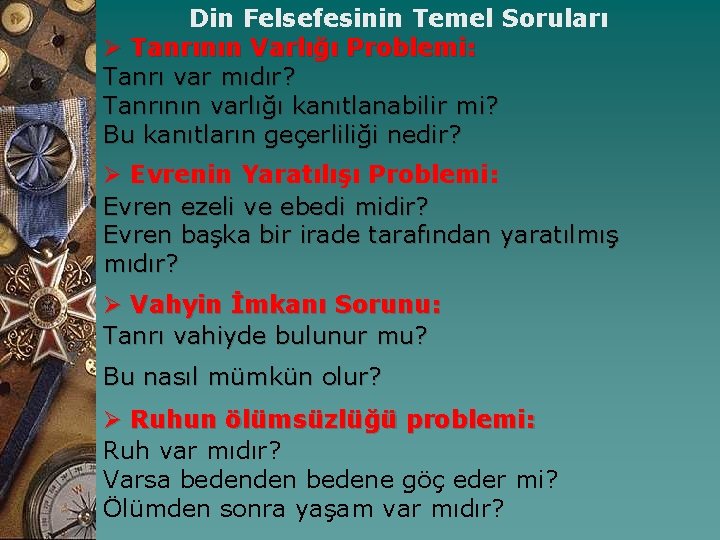 Din Felsefesinin Temel Soruları Ø Tanrının Varlığı Problemi: Tanrı var mıdır? Tanrının varlığı kanıtlanabilir