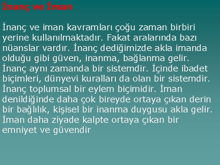 İnanç ve İman İnanç ve iman kavramları çoğu zaman birbiri yerine kullanılmaktadır. Fakat aralarında