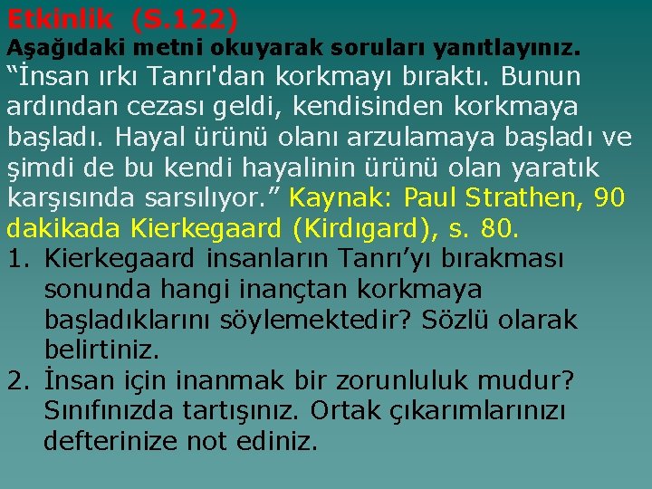 Etkinlik (S. 122) Aşağıdaki metni okuyarak soruları yanıtlayınız. “İnsan ırkı Tanrı'dan korkmayı bıraktı. Bunun