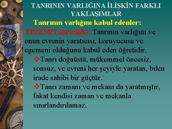 TANRININ VARLIĞINA İLİŞKİN FARKLI YAKLAŞIMLAR Tanrının varlığını kabul edenler: TEİZM(Tanrıcılık): Tanrının varlığını ve onun